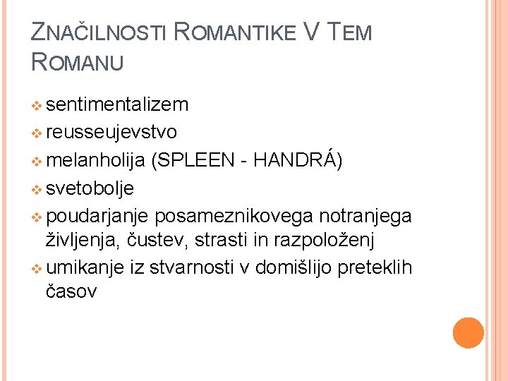 ZNAČILNOSTI ROMANTIKE V TEM ROMANU v sentimentalizem v reusseujevstvo v melanholija (SPLEEN - HANDRÁ)