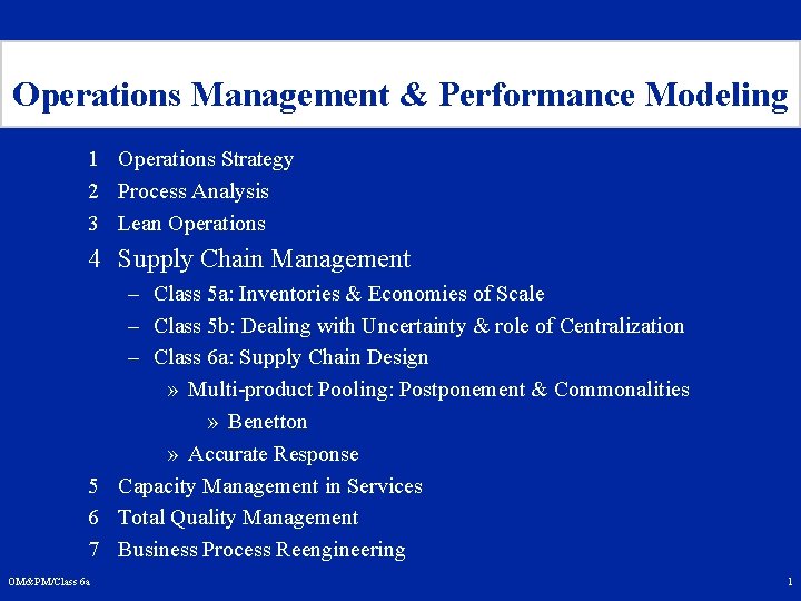 Operations Management & Performance Modeling 1 Operations Strategy 2 Process Analysis 3 Lean Operations