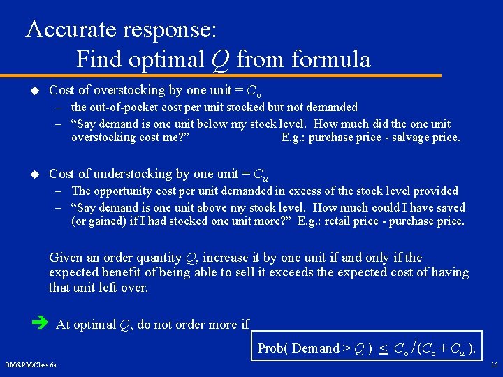 Accurate response: Find optimal Q from formula u Cost of overstocking by one unit