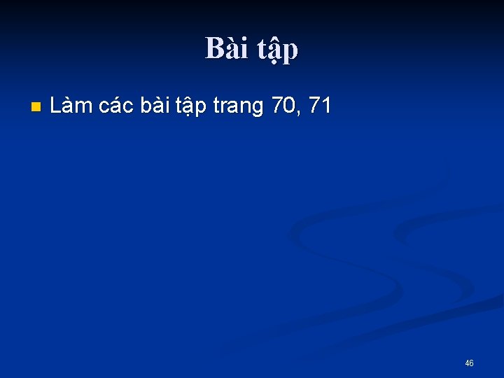 Bài tập n Làm các bài tập trang 70, 71 46 