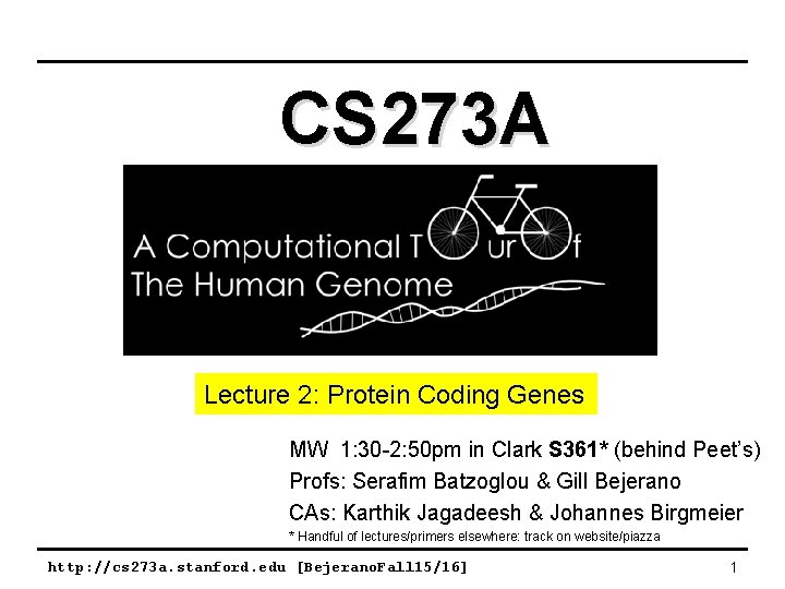 CS 273 A Lecture 2: Protein Coding Genes MW 1: 30 -2: 50 pm CS 273 A Lecture 2: Protein Coding Genes MW 1: 30 -2: 50 pm