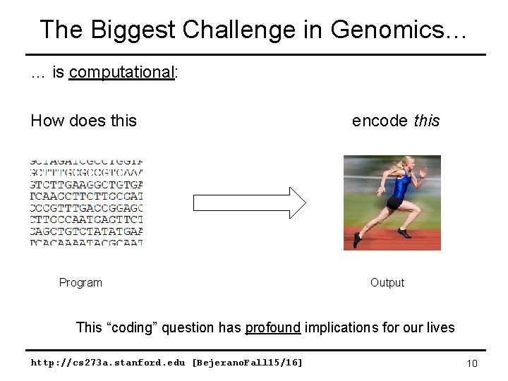 The Biggest Challenge in Genomics… … is computational: How does this encode this Program The Biggest Challenge in Genomics… … is computational: How does this encode this Program
