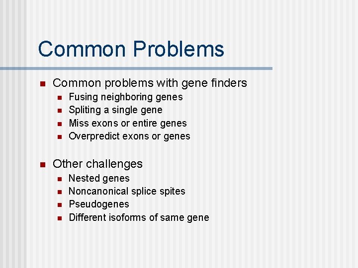 Common Problems n Common problems with gene finders n n n Fusing neighboring genes Common Problems n Common problems with gene finders n n n Fusing neighboring genes