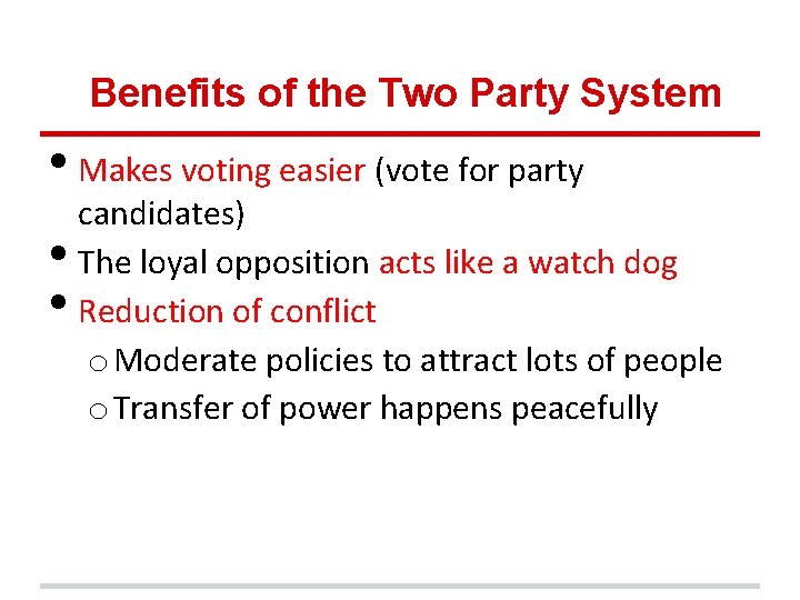 Benefits of the Two Party System • Makes voting easier (vote for party •
