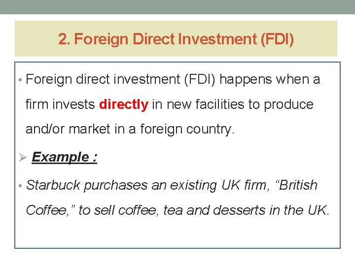 2. Foreign Direct Investment (FDI) • Foreign direct investment (FDI) happens when a firm