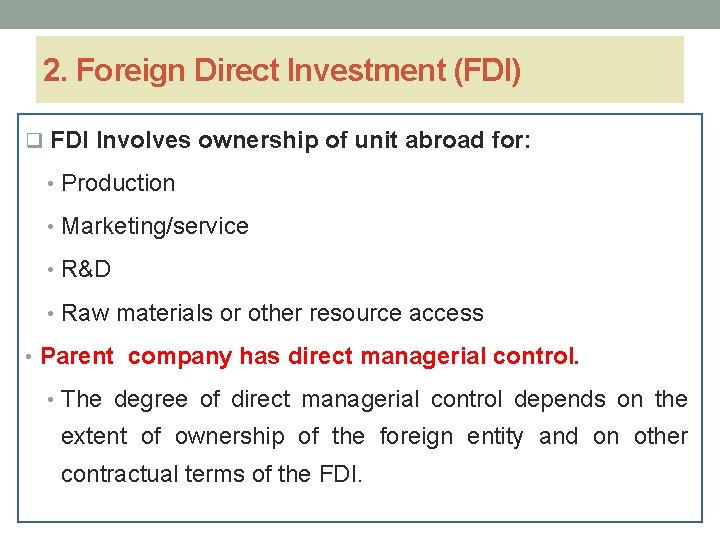 2. Foreign Direct Investment (FDI) q FDI Involves ownership of unit abroad for: •