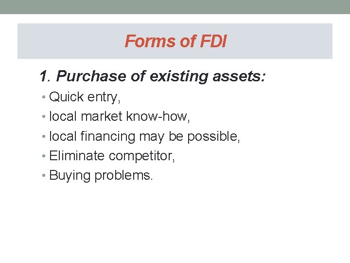 Forms of FDI 1. Purchase of existing assets: • Quick entry, • local market