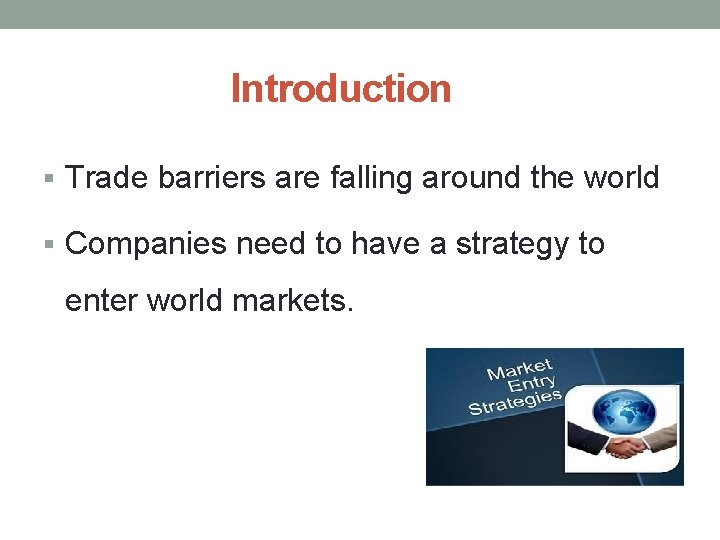 Introduction § Trade barriers are falling around the world § Companies need to have