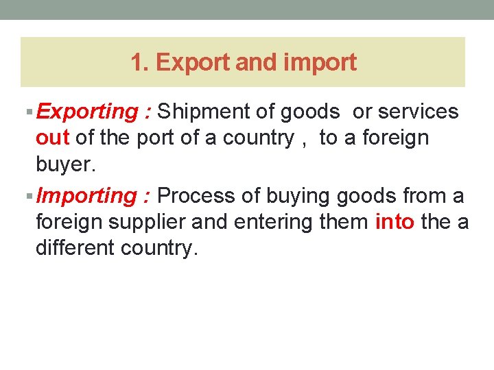 1. Export and import § Exporting : Shipment of goods or services out of