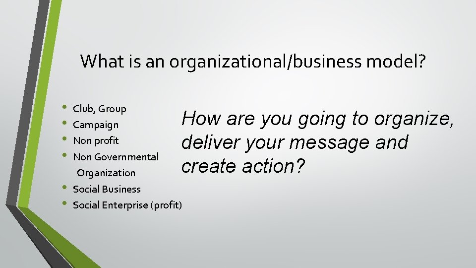 What is an organizational/business model? • • Club, Group Campaign Non profit Non Governmental What is an organizational/business model? • • Club, Group Campaign Non profit Non Governmental