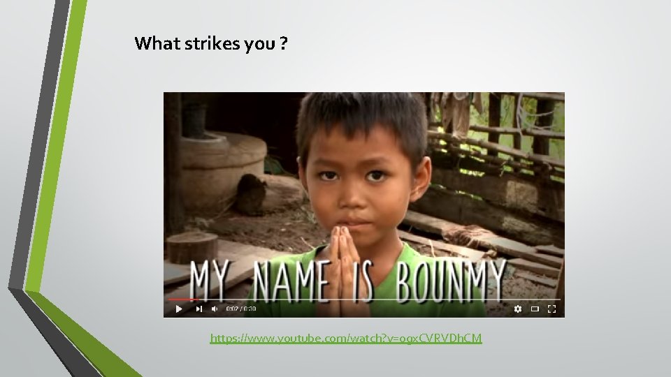 What strikes you ? https: //www. youtube. com/watch? v=ogx. CVRVDh. CM What strikes you ? https: //www. youtube. com/watch? v=ogx. CVRVDh. CM
