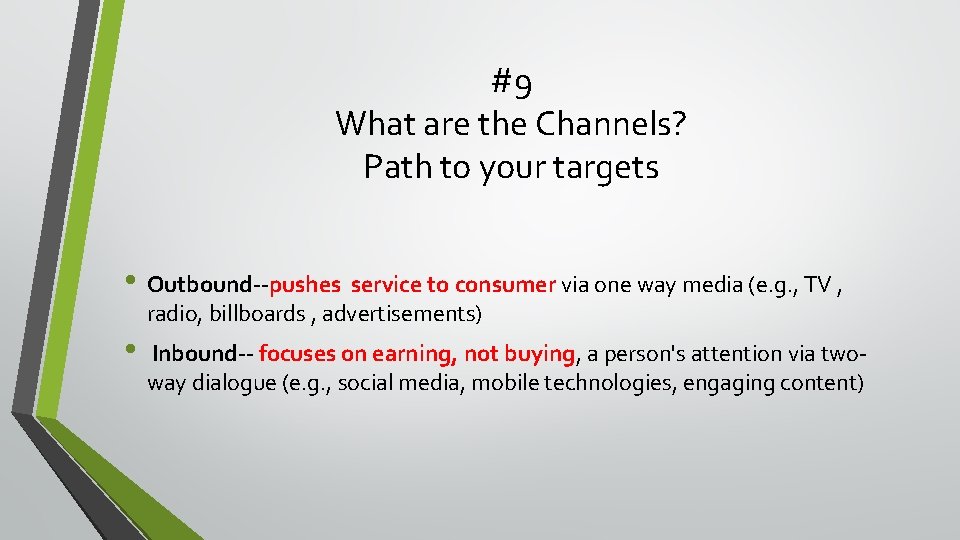 #9 What are the Channels? Path to your targets • Outbound--pushes service to consumer #9 What are the Channels? Path to your targets • Outbound--pushes service to consumer