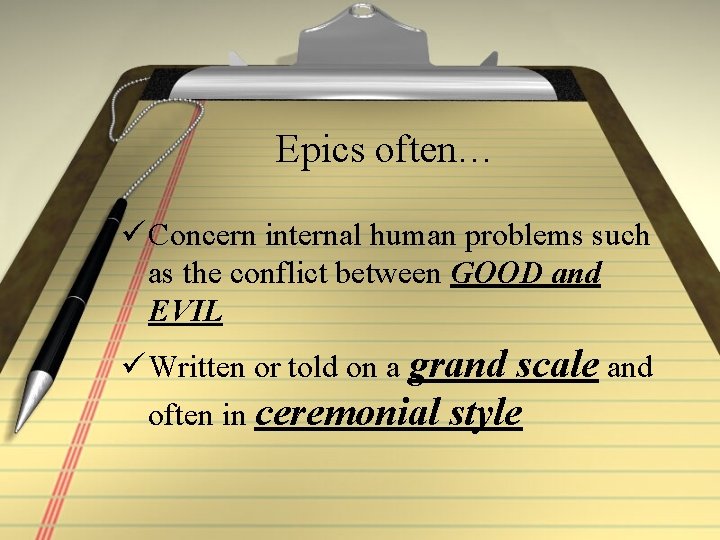 Epics often… ü Concern internal human problems such as the conflict between GOOD and
