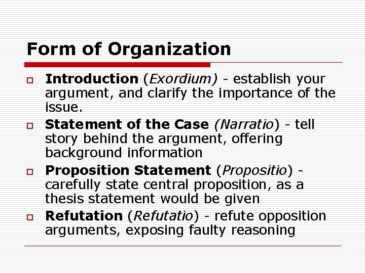 Form of Organization o o Introduction (Exordium) - establish your argument, and clarify the