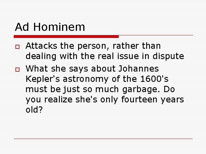 Ad Hominem o o Attacks the person, rather than dealing with the real issue