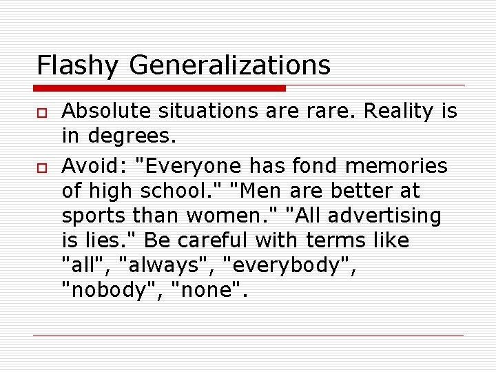 Flashy Generalizations o o Absolute situations are rare. Reality is in degrees. Avoid: "Everyone