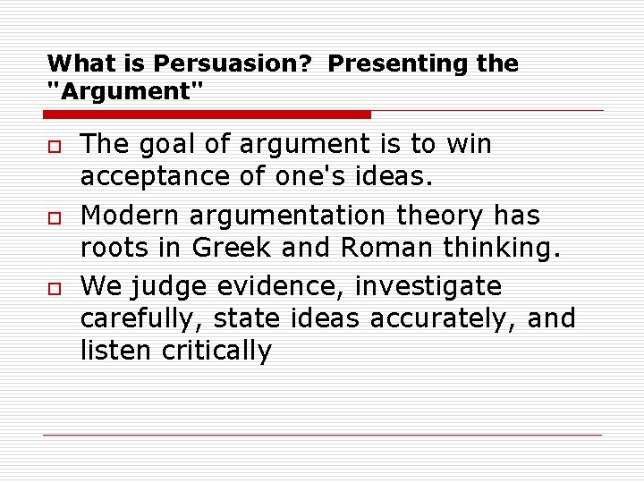 What is Persuasion? Presenting the "Argument" o o o The goal of argument is