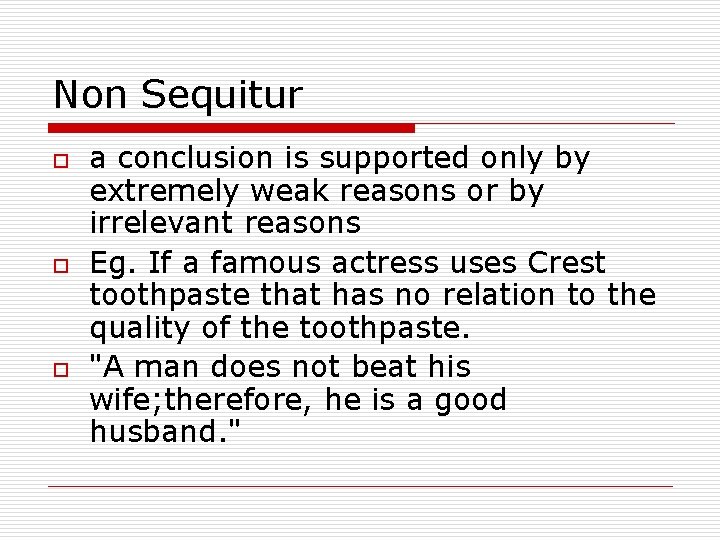 Non Sequitur o o o a conclusion is supported only by extremely weak reasons