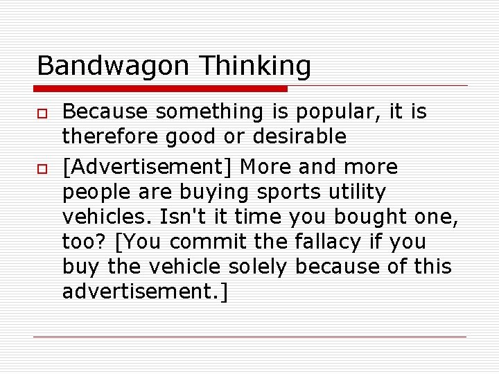 Bandwagon Thinking o o Because something is popular, it is therefore good or desirable