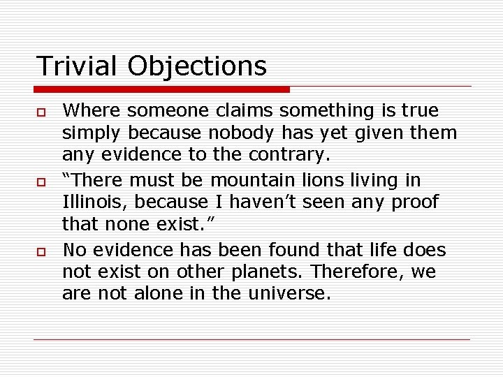 Trivial Objections o o o Where someone claims something is true simply because nobody