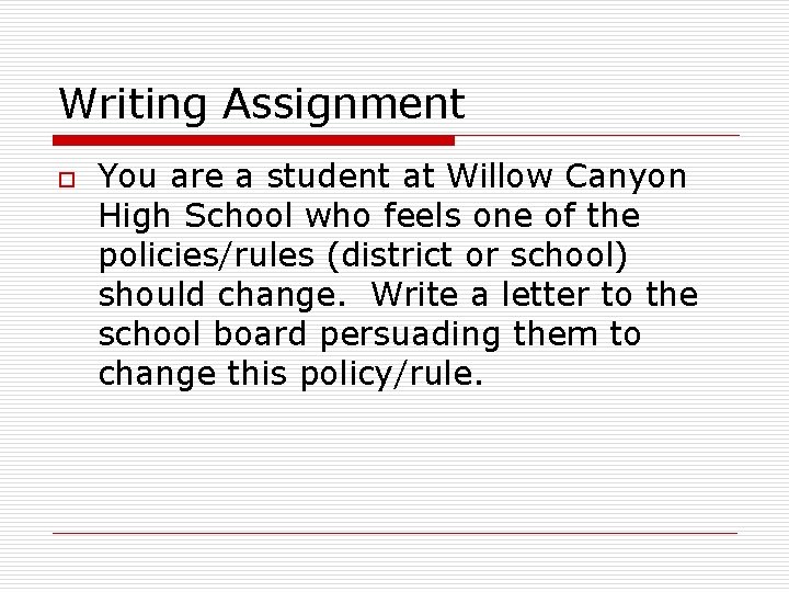 Writing Assignment o You are a student at Willow Canyon High School who feels