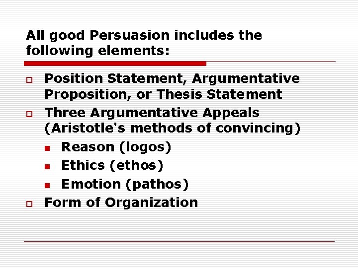 All good Persuasion includes the following elements: o o o Position Statement, Argumentative Proposition,