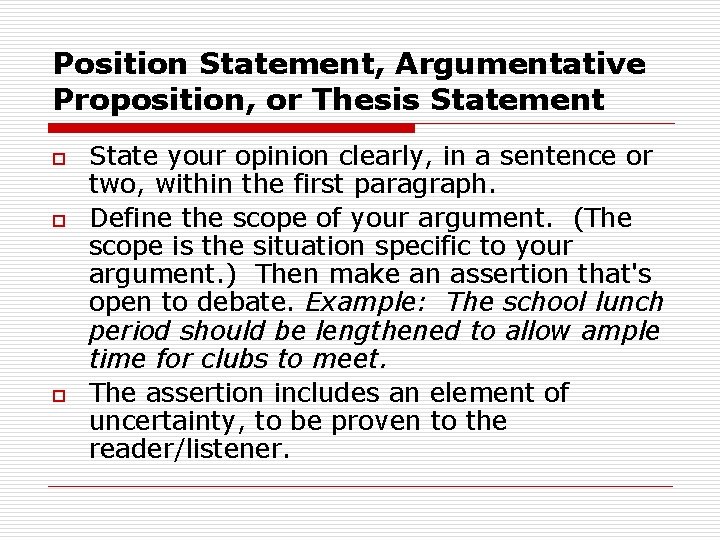 Position Statement, Argumentative Proposition, or Thesis Statement o o o State your opinion clearly,