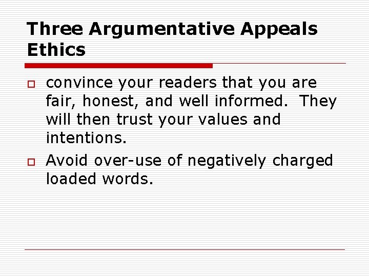 Three Argumentative Appeals Ethics o o convince your readers that you are fair, honest,