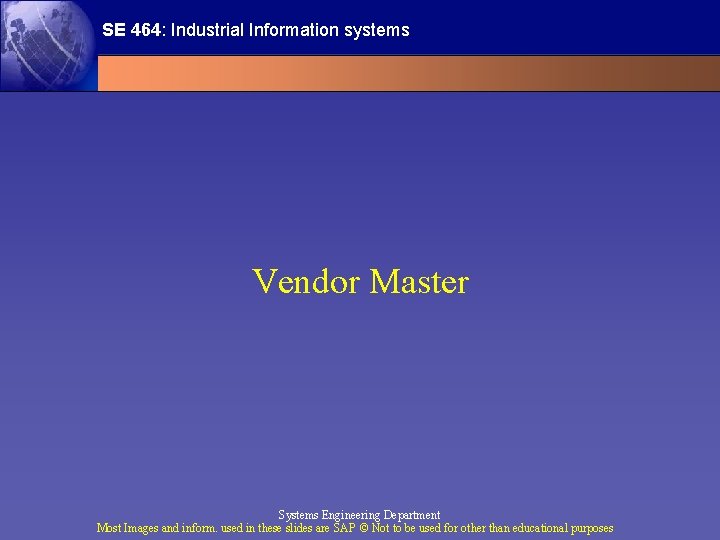 SE 464: Industrial Information systems Vendor Master Systems Engineering Department Most Images and inform.