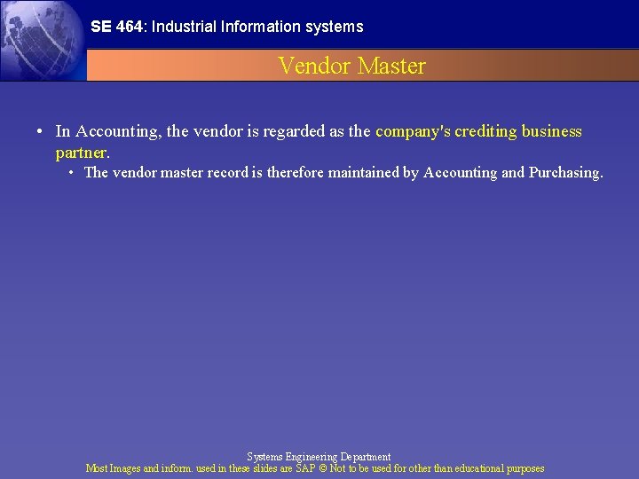 SE 464: Industrial Information systems Vendor Master • In Accounting, the vendor is regarded