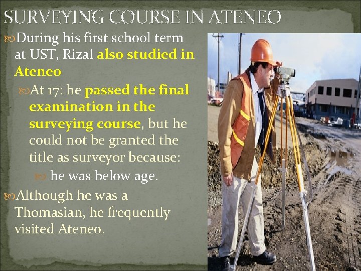 SURVEYING COURSE IN ATENEO During his first school term at UST, Rizal also studied