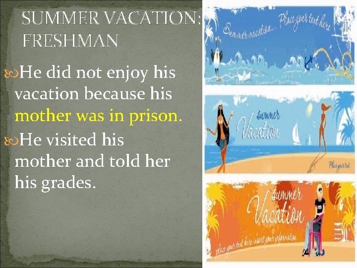 SUMMER VACATION: FRESHMAN He did not enjoy his vacation because his mother was in