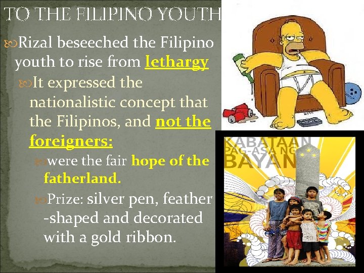 TO THE FILIPINO YOUTH Rizal beseeched the Filipino youth to rise from lethargy It