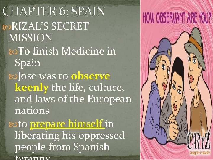 CHAPTER 6: SPAIN RIZAL’S SECRET MISSION To finish Medicine in Spain Jose was to