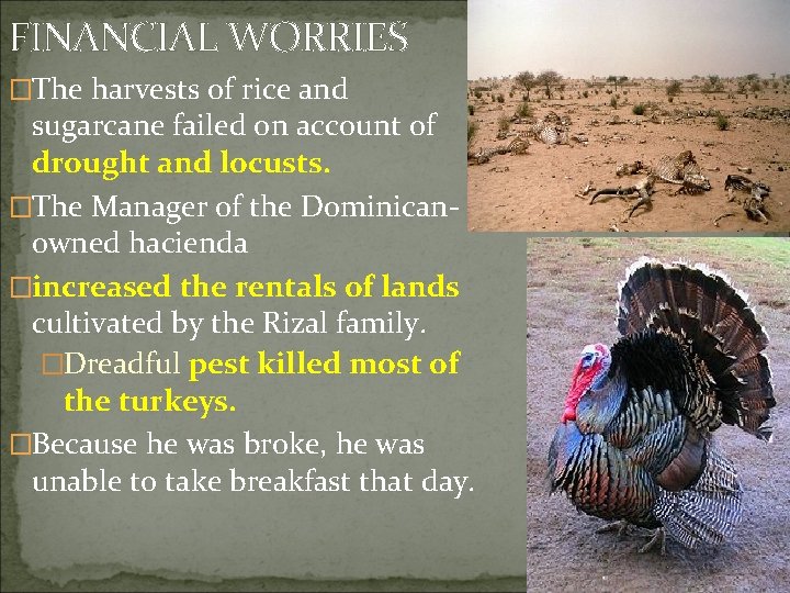 FINANCIAL WORRIES �The harvests of rice and sugarcane failed on account of drought and