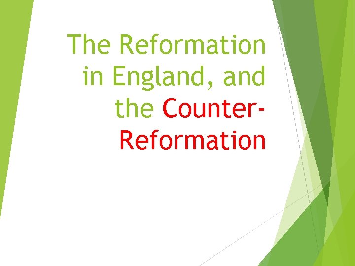 The Reformation in England, and the Counter. Reformation 