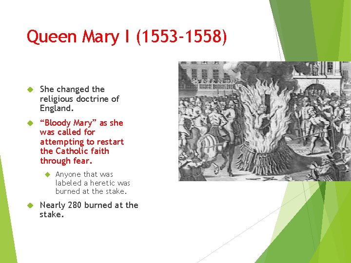 Queen Mary I (1553 -1558) She changed the religious doctrine of England. “Bloody Mary”