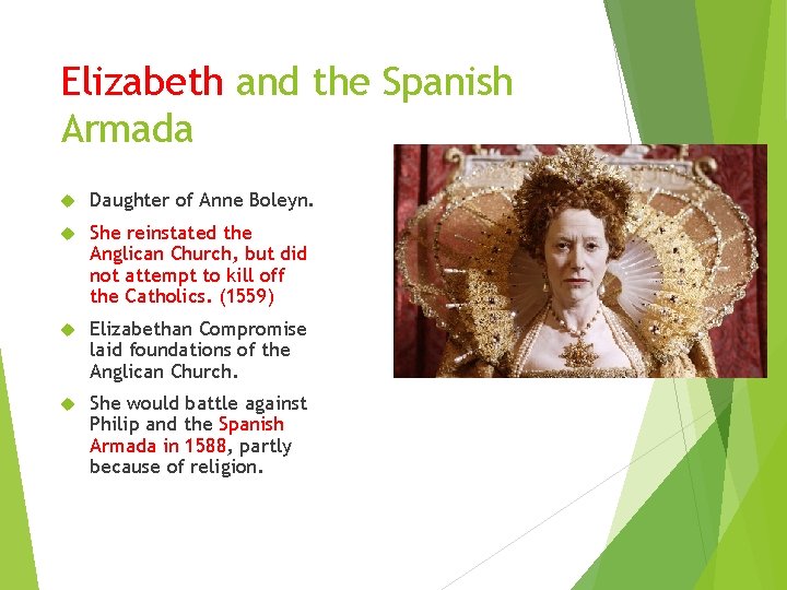 Elizabeth and the Spanish Armada Daughter of Anne Boleyn. She reinstated the Anglican Church,