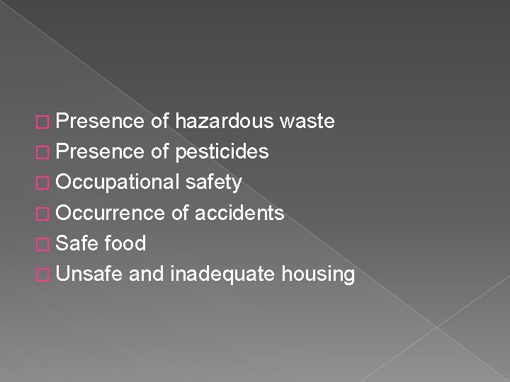 � Presence of hazardous waste � Presence of pesticides � Occupational safety � Occurrence