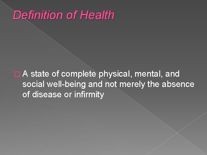 Definition of Health �A state of complete physical, mental, and social well-being and not