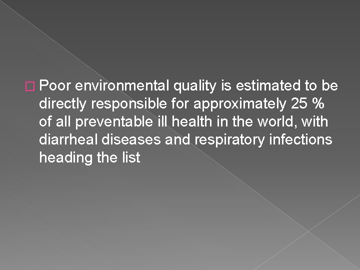 � Poor environmental quality is estimated to be directly responsible for approximately 25 %