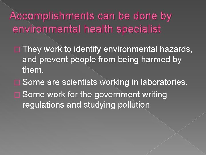 Accomplishments can be done by environmental health specialist � They work to identify environmental