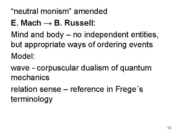 “neutral monism” amended E. Mach → B. Russell: Mind and body – no independent