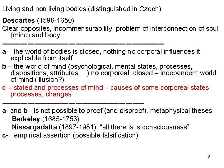 Living and non living bodies (distinguished in Czech) Descartes (1596 -1650) Clear opposites, incommensurability, Living and non living bodies (distinguished in Czech) Descartes (1596 -1650) Clear opposites, incommensurability,
