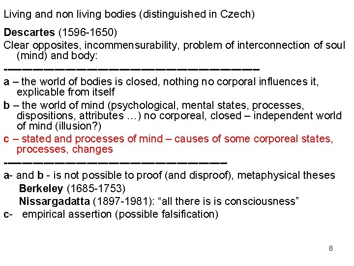 Living and non living bodies (distinguished in Czech) Descartes (1596 -1650) Clear opposites, incommensurability,