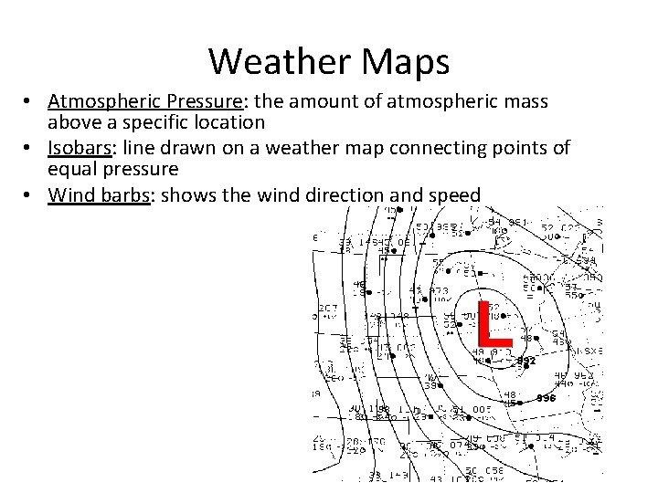 Weather Maps • Atmospheric Pressure: the amount of atmospheric mass above a specific location