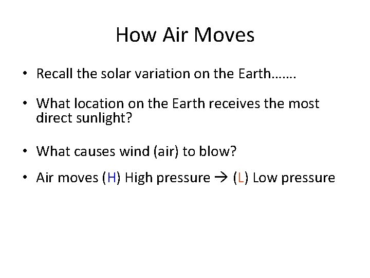 How Air Moves • Recall the solar variation on the Earth……. • What location
