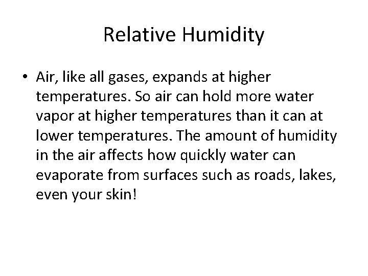 Relative Humidity • Air, like all gases, expands at higher temperatures. So air can