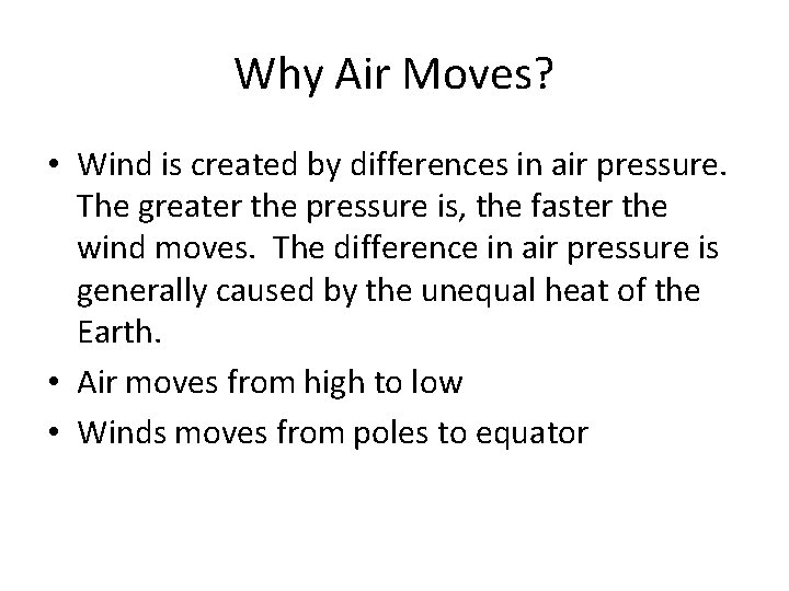 Why Air Moves? • Wind is created by differences in air pressure. The greater