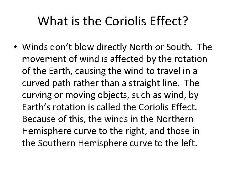 What is the Coriolis Effect? • Winds don’t blow directly North or South. The